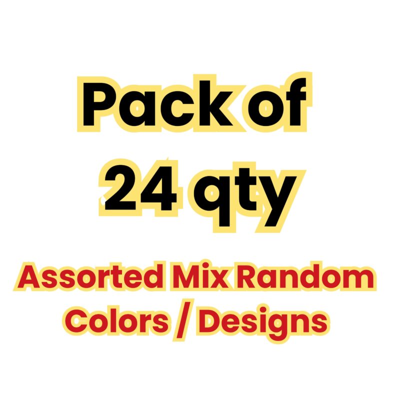 Pack of 24 – Any Mix Random Color / Design